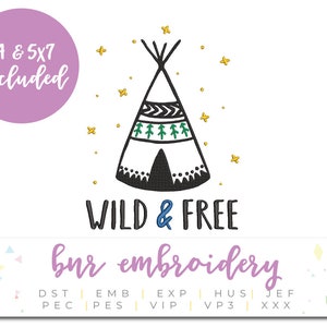 May include: Black and white embroidery design of a teepee with stars and the text "WILD & FREE". The design is available in 4x4 and 5x7 inch sizes. The text "bur embroidery" is also included in the image.