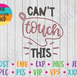 May include: A digital design file for embroidery featuring the text "CAN'T touch THIS" in black and pink lettering. The design is suitable for embroidery machines that use DST, EMB, EXP, HUS, JEF, PEC, PES, VIP, VP3, and XXX file formats.