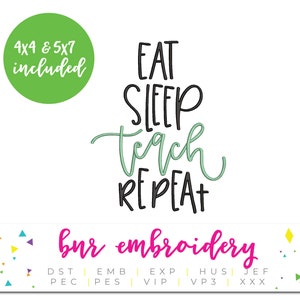 Puede incluir: Un diseño de bordado digital con el texto "EAT SLEEP TEACH REPEAT" en letras negras y verdes. El diseño está disponible en tamaños de 4x4 y 5x7 pulgadas. El diseño es de "bur embroidery" e incluye los tipos de archivos DST, EMB, EXP, HUS, JEF, PEC, PES, VIP, VP3 y XXX.