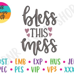 May include: A digital embroidery design featuring the text "bless this mess" in a gray font with two pink hearts above the word "this". The design is available in multiple formats, including DST, EMB, EXP, HUS, JEF, PEC, PES, VIP, VP3, and XXX.