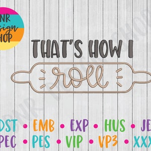 May include: That's How I Roll embroidery design with a rolling pin graphic. The design is available in DST, EMB, EXP, HUS, JEF, PEC, PES, VIP, VP3, and XXX formats.