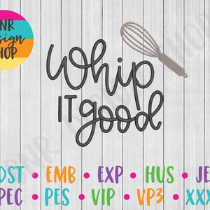 May include: Black and white text that reads "Whip It Good" with a silver whisk above the text. The text is on a woodgrain background. Below the text are the words "DST EMB EXP HUS JEF PEC PES VIP VP3 XXX" in different colors.