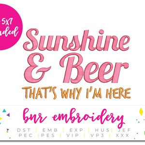 May include: A white background features pink embroidered text: "Sunshine & Beer THAT'S WHY I'M HERE." A pink circle with "4x4 & 5x7 included" is in the upper left. Below is "bnr embroidery" in pink.