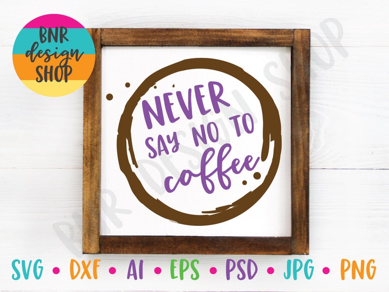 Never Say No to Coffee SVG File Coffee SVG SVG for Coffee Etsy
