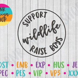 May include: A black and white circle graphic with the text "Support Wildlife Raise Boys". The graphic is on a white wood background. Below the graphic are the words "DST EMB EXP HUS JEF PEC PES VIP VP3 XXX" in different colours.
