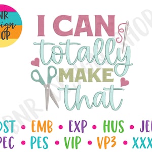 May include: Embroidery design file for a sewing themed quote that says "I can totally make that". The design includes a pair of scissors, a needle and thread, and two hearts. The design is available in a variety of formats, including DST, EMB, EXP, HUS, JEF, PEC, PES, VIP, VP3, and XXX.