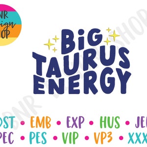 May include: Blue and white text graphic design with the words "Big Taurus Energy" and stars. The text is in a bold, rounded font. The design is suitable for embroidery, cross-stitch, and other crafting projects.