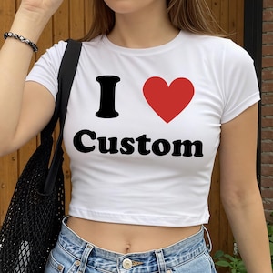 I Love Custom Baby Tee, I Heart Custom Shirt, Personalized Text Baby Tee, Personalized Y2K T-Shirt, Custom 90s TShirt, Trendy Y2K Clothing