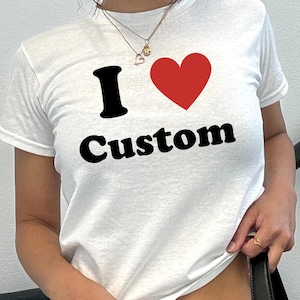 I love custom baby tee, Personalised Text Baby Tee, Custom Text Baby Tee, Personalized Y2K T-Shirt, gift for her, Custom Y2K 90s TShirt