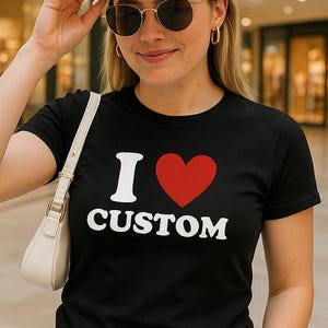 I Heart Custom Shirt, I Love Custom Women&#39;s Fitted Tee, Personalized Text Baby Tee, Y2K Baby Tee, Custom Text Shirt, Personalized Y2K TShirt