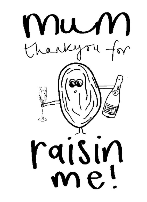 Mum thank you for raisin me! Raisin Mothers day and birthday cards