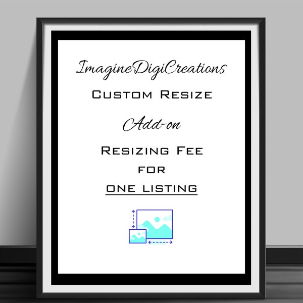 RESIZE MY ORDER, Add-On, Custom Size Order, Purchase for Resizing, Need A File Resized, Digital Files Resize, Design Resize, Custom Resize