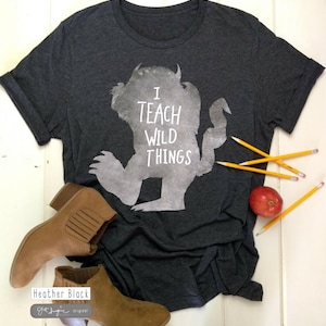 I Teach Wild Things~ Teachers Shirt, Teacher Gift, funny teacher shirt, present ,  gift for teacher, back to school, preschool teacher shirt