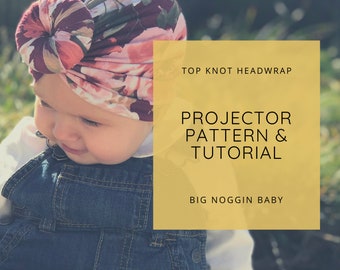 Top Knot Headwrap Projector Pattern and Tutorial | Turban, Knot Bun, Baby Beanie, All Ages, Instructions