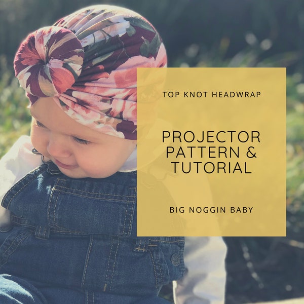 Top Knot Headwrap Projector Pattern and Tutorial | Turban, Knot Bun, Baby Beanie, All Ages, Instructions