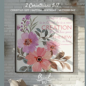 Christian Wall Art Print, 2 Corinthians 5:17 Scripture Poster, Floral Bible Verse, The New Is Here, Unframed, Multiple Sizes