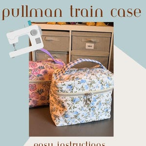 May include: A quilted pullman train case with a blue floral pattern and a blue and white gingham handle. The text reads: pullman train case, easy instructions with step by step illustrations, what's included: sewing pattern, step by step instructions, full video tutorial, by the bay bag co.