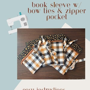May include: Book sleeves with bow ties and zipper pockets in various patterns, including a black and yellow floral print and a brown, black, and white plaid. The image also includes text that says "easy instructions" and "4 sizes".