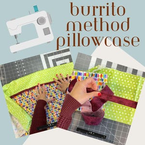 May include: Image showing the "burrito method pillowcase" sewing tutorial. The image includes fabric, a sewing machine, and text that reads "easy instructions with step by step illustrations and video tutorial". The tutorial teaches how to sew a pillowcase with no raw seams.