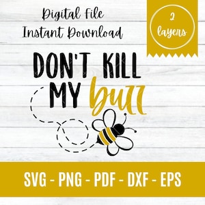 May include: Digital file with the text "DON'T KILL MY butt" in black and gold, featuring a bee graphic. The design includes the words "Digital File Instant Download" and file type options: SVG, PNG, PDF, DXF, and EPS.