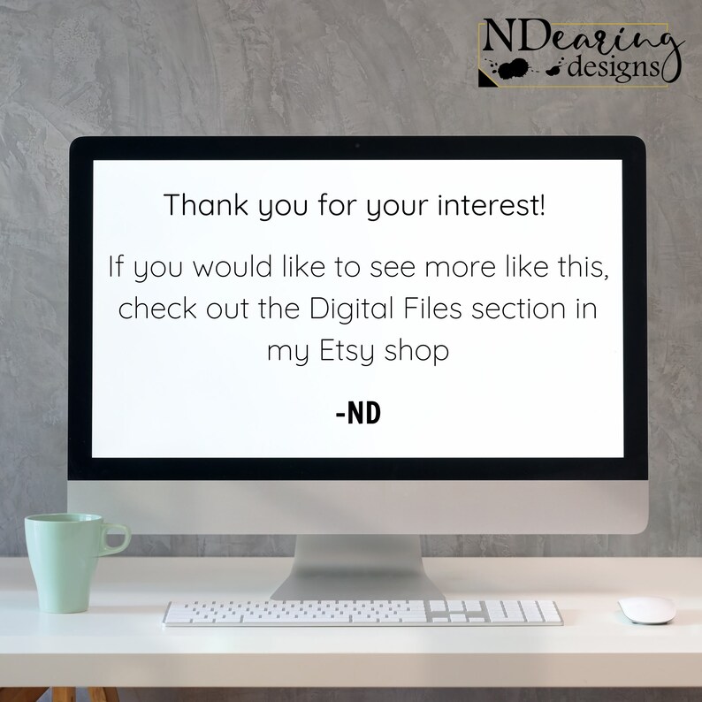 May include: A desktop computer displays text: "Thank you for your interest! If you would like to see more like this, check out the Digital Files section in my Etsy shop -ND." A light green mug and a white mouse are on the desk.