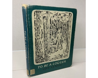 To Be a Logger by Lois Lenski - 1967 Vintage First Edition 3rd Print NICE TIGHT