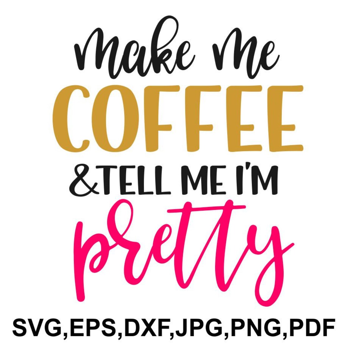 Make Me Coffee and Tell Me Im Pretty SVG File Coffee Cricut Etsy