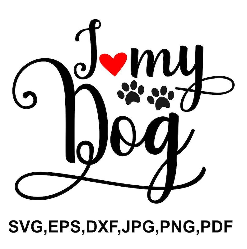 I Love My Dog SVG File Dog Lover Cricut File Dog Printable Etsy