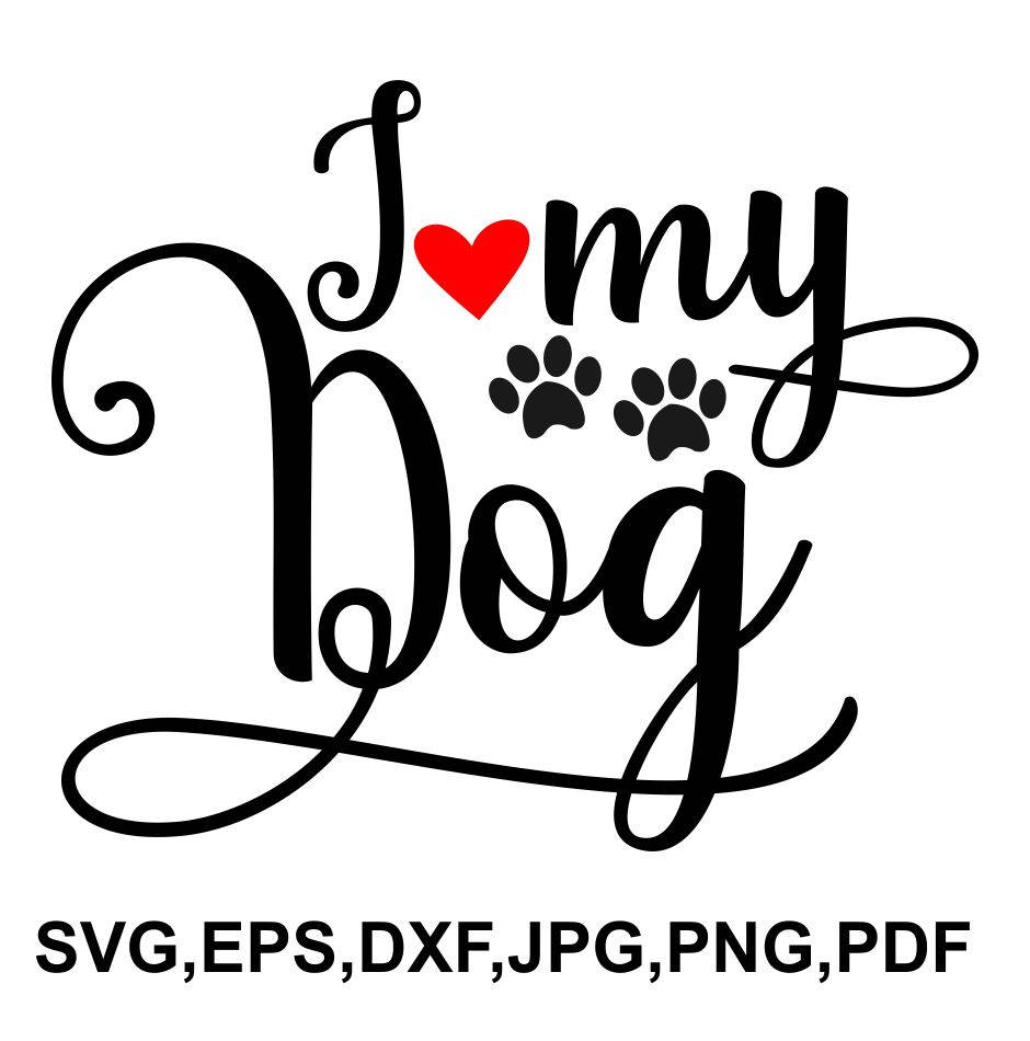 Download I Love My Dog Svg File Dog Lover Cricut File Dog Printable Etsy