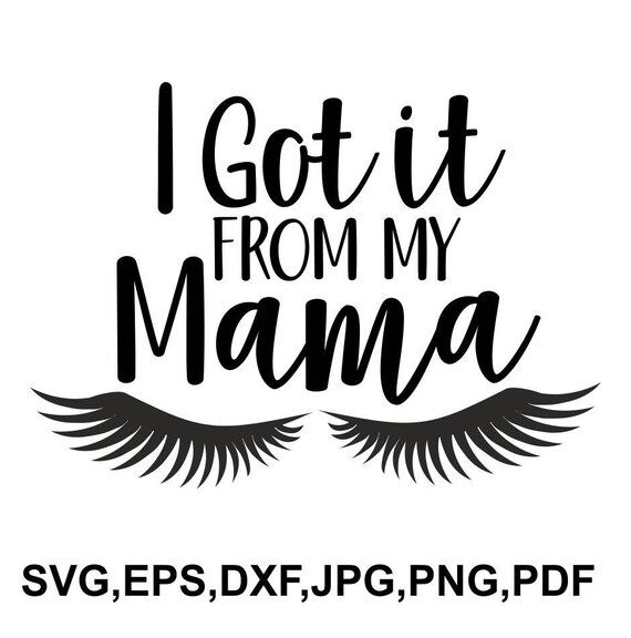 i-got-it-from-my-mama-svg-file-i-got-it-from-my-mama-cricut-etsy