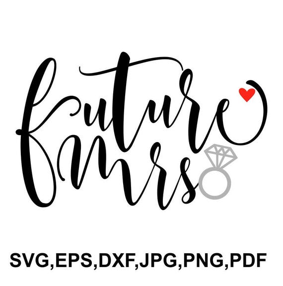 Download Future Mrs Svg File Wedding Svg Instant Download Vector Wedding Day Gift Idea Digital Files For Cricut Engagement Cameo Iron Shirt N090 Clip Art Art Collectibles Deshpandefoundationindia Org