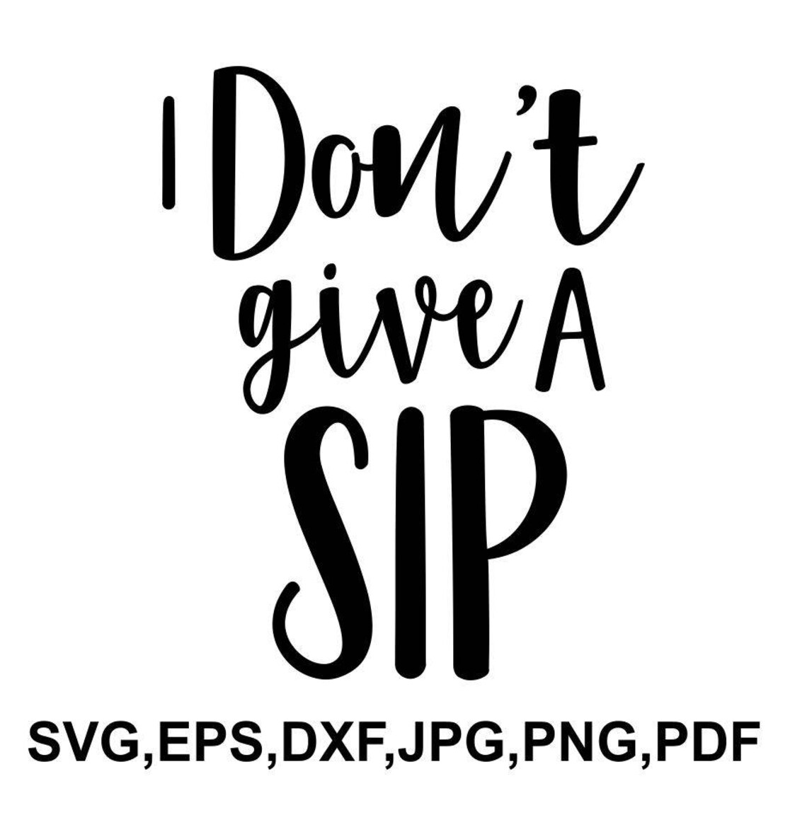 I dont give a sip svg file funny drink cricut file  etsy