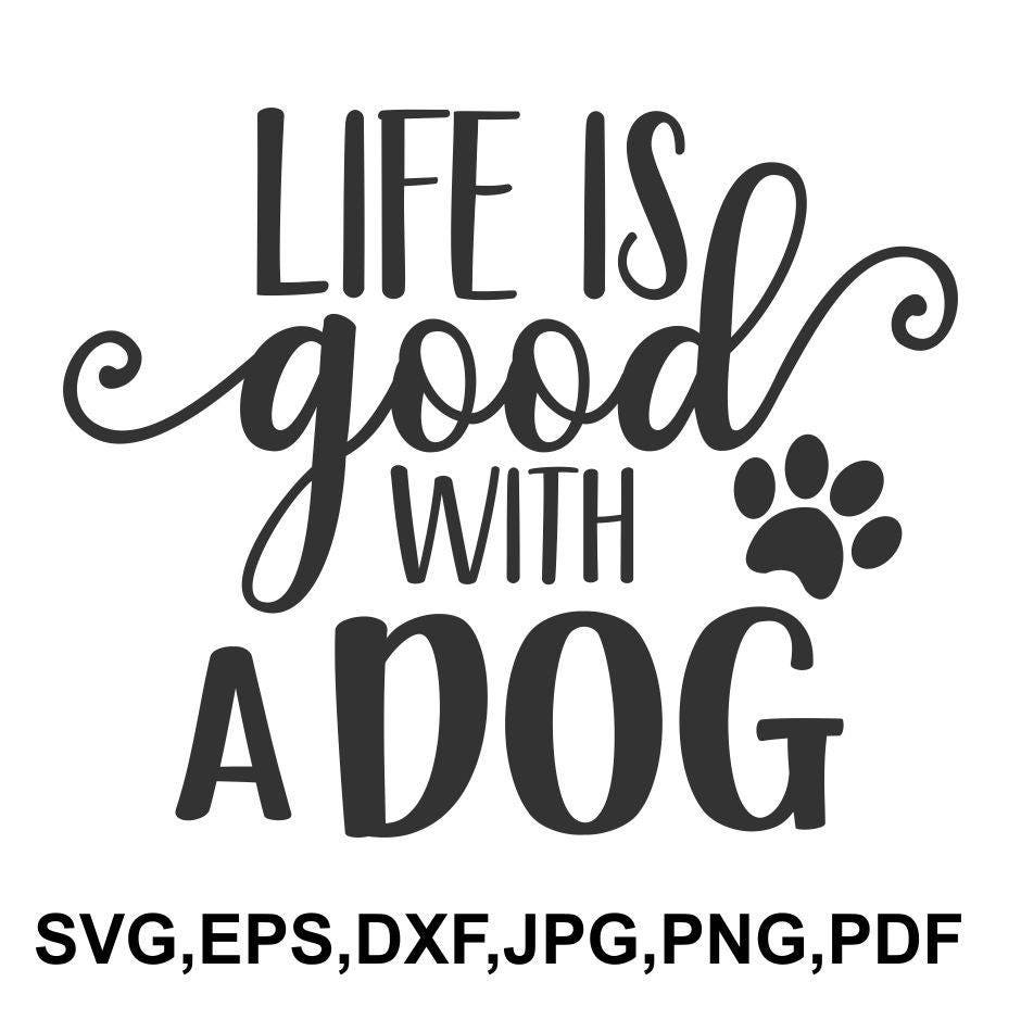 Life is Good With a Dog SVG File Dog Cricut File Doglife | Etsy