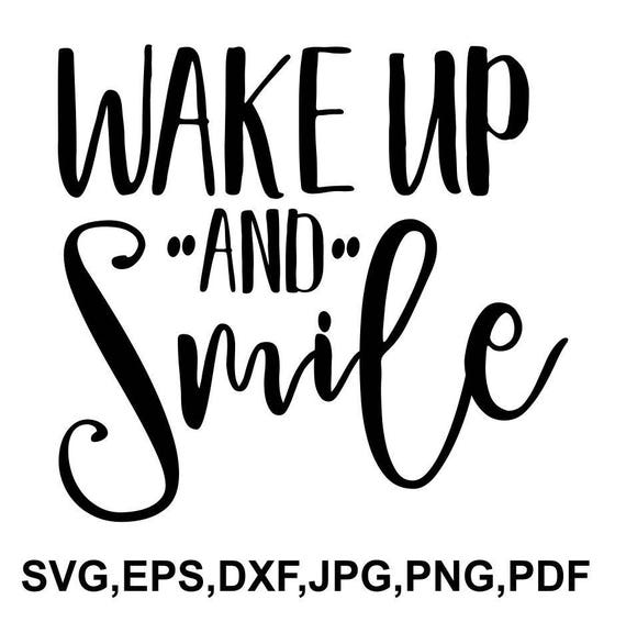 Download Wake Up And Smile Svg File Smile Cricut File Wake Up Shirt Etsy
