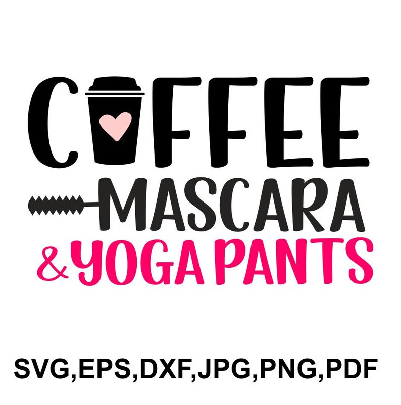 Download Coffee mascara & yoga pants SVG file mascara cricut file ...