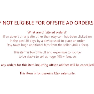 May include: A white digital notice with dark red text stating: * NOT ELIGIBLE FOR OFFSITE AD ORDERS *. It explains that orders from offsite ads will be cancelled because the item is too expensive to source for the 40%+ fees Etsy charges.