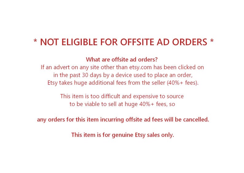 May include: A white digital notice with dark red text stating: * NOT ELIGIBLE FOR OFFSITE AD ORDERS *. It explains that orders from offsite ads will be cancelled because the item is too expensive to source for the 40%+ fees Etsy charges.
