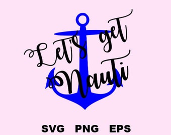 Let's get nauti svg, nautical svg, anchor svg, svg cut files, nautical clipart, anchor clipart, png, eps, svg