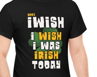 Iwish I was Irish Today - Funny St Patrick's Day Drinking T-shirt, St Patrick's Day tee, Unisex