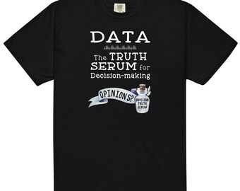 Data Visualization Shirt for Data Analyst, Data Scientist Gift, Data Analytics Truth Serum Unisex T-shirt