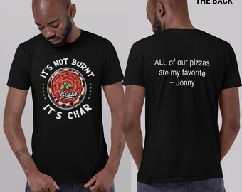 It's Not Burnt, It's Char Pizza T-Shirt - Customize Back