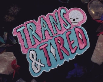 Trans And Tired Patch - 4" Iron On Embroidered Patch - Transgender Trans Flag Non-binary Agender Spooky Queer Gay LGBTQ+ Pride