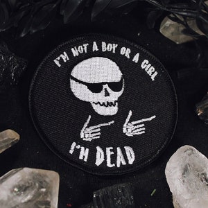 I'm Not A Boy Or A Girl, I'm Dead Patch - 3" Iron On Embroidered Patch - Non-binary Transgender Trans Agender Genderqueer LGBTQ Pride