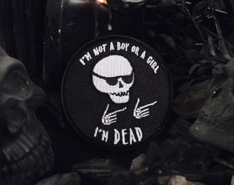 I'm Not A Boy Or A Girl, I'm Dead Patch - 3" Iron On Embroidered Patch Trans Non-binary Transgender Genderqueer LGBTQ+ Queer Pride