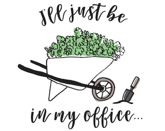 Gardening Svg, Garden Svg, Flowers Svg, I'll Just Be In My office, Funny, Spring, Summer Svg, Dxf, Eps, Png, Commercial Use Svg, Cut Files