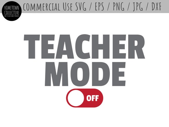 Download Teacher Mode Off Svg Cut File Teacher Sayings Etsy