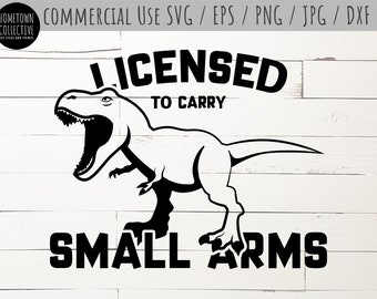 Licensed to Carry Small Arms T-Rex SVG Cut File, Commercial Use