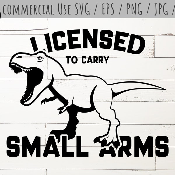 Licensed to Carry Small Arms T-Rex SVG Cut File, Commercial Use