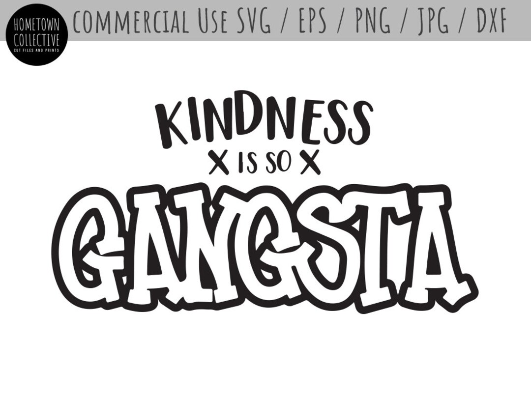 Kindness Svg, Gangsta Svg, Kindness is Gangsta Svg, Choose Kind Svg ...