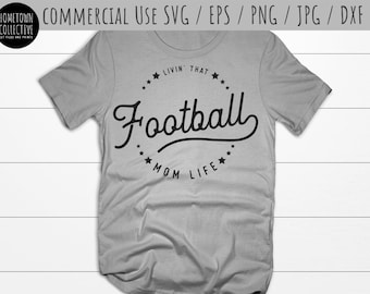 Football Mom SVG Cut file - Livin' That Football Mom Life Dxf, Eps, Sublimation PNG, Commercial Use
